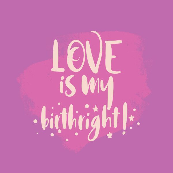 Love is my birthright