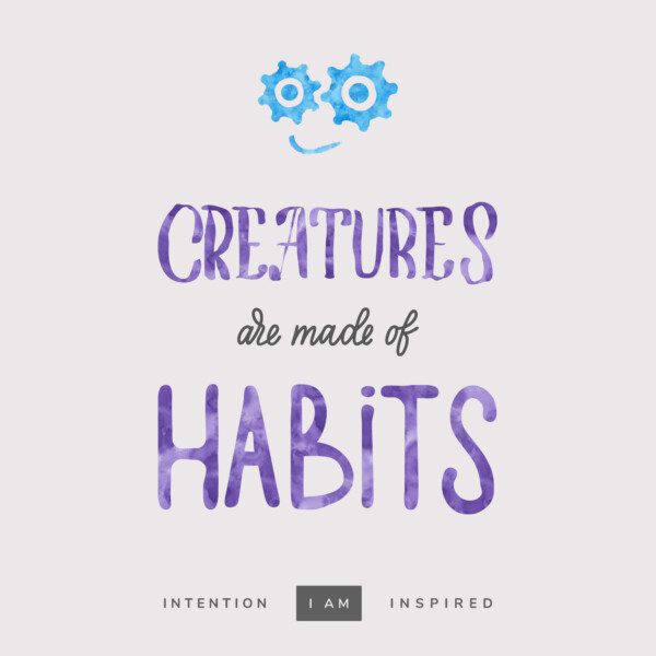 Creatures are made of habits