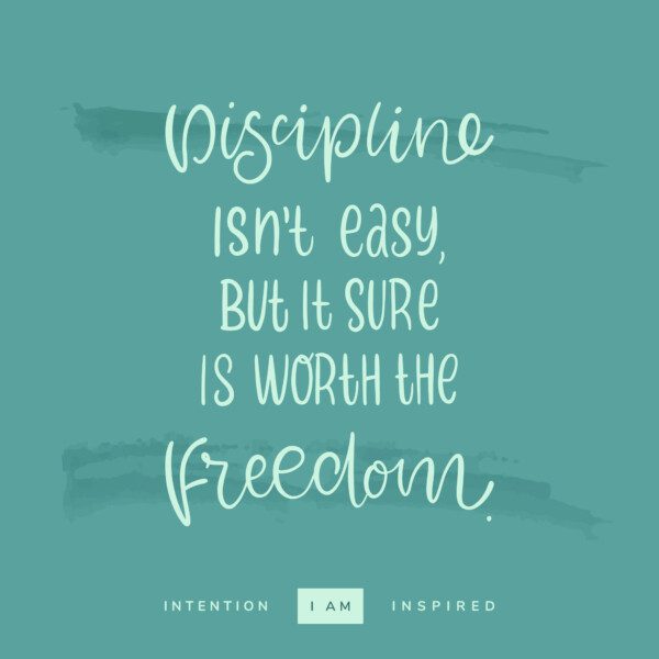discipline isn't easy but it sure is worth the freedom