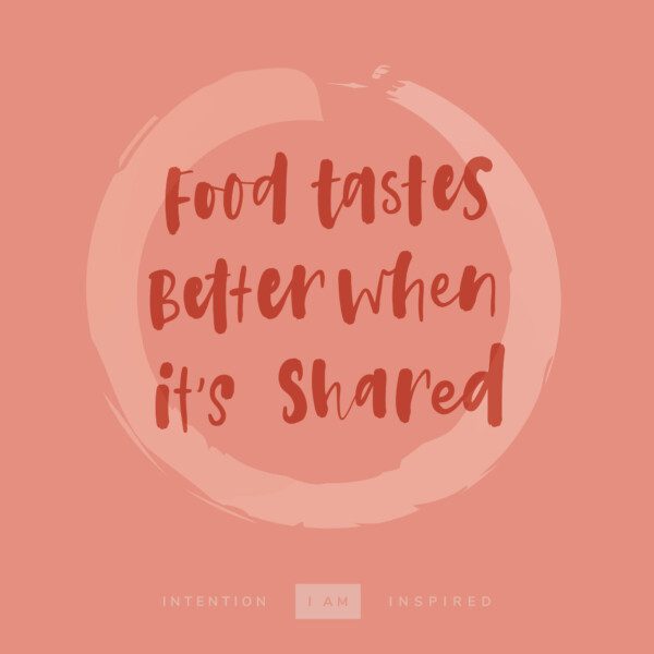 food tastes better when it's shared