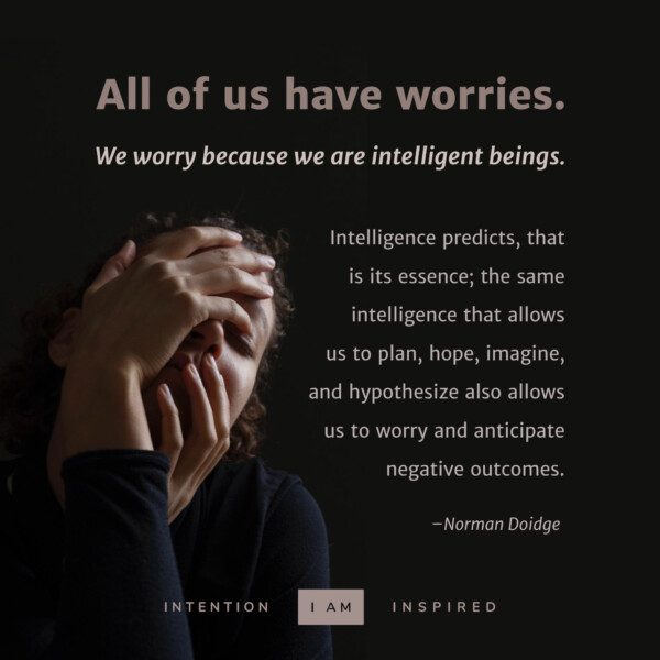 All of us have worries.