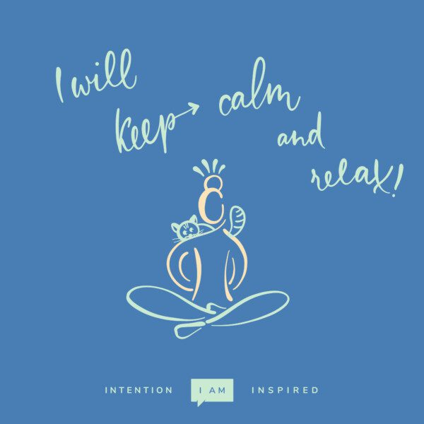 I will keep calm and relax!