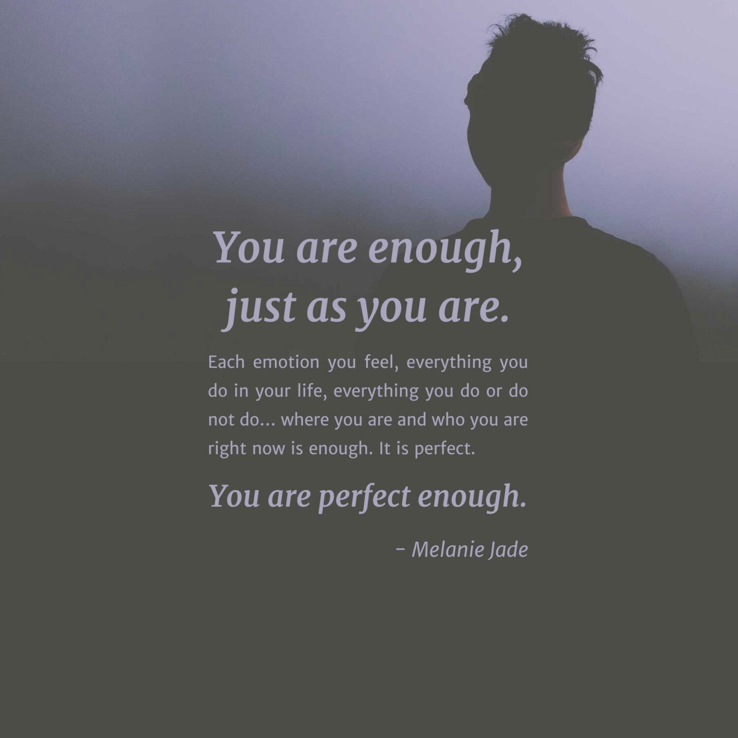 You are enough, just as you are.